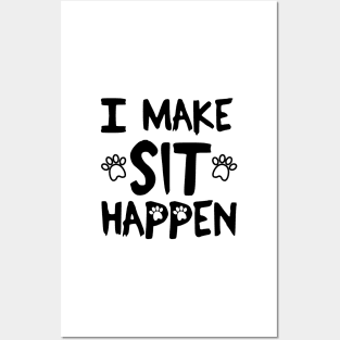 I Make Sit Happen Dog Love - Black Posters and Art